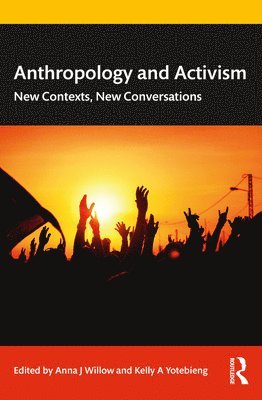 Anna J Willow, Kelly A Yotebieng, Anna J. Willow, Kelly a. Yotebieng - Anthropology and Activism, Häftad