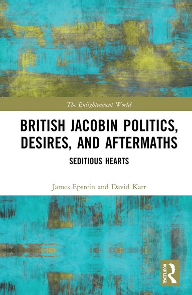 James Epstein, David Karr - British Jacobin Politics, Desires, and Aftermaths, Inbunden