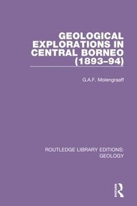 bokomslag Geological Explorations in Central Borneo (1893-94)