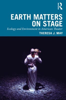 Theresa J. May - Earth Matters on Stage, Häftad