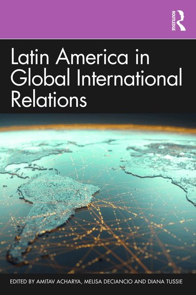 Amitav Acharya, Melisa Deciancio, Diana Tussie - Latin America in Global International Relations, Häftad
