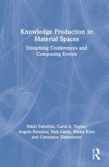 Nikki Fairchild, Carol A. Taylor, Angelo Benozzo, Neil Carey, Mirka Koro, Constanse Elmenhorst - Knowledge Production in Material Spaces, Inbunden