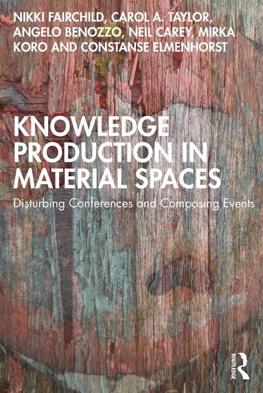Nikki Fairchild, Carol A. Taylor, Angelo Benozzo, Neil Carey, Mirka Koro, Constanse Elmenhorst - Knowledge Production in Material Spaces, Häftad