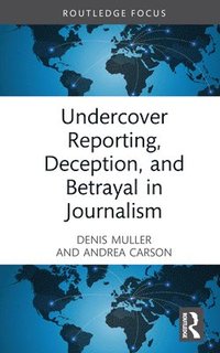 bokomslag Undercover Reporting, Deception, and Betrayal in Journalism