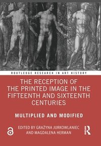 bokomslag The Reception of the Printed Image in the Fifteenth and Sixteenth Centuries