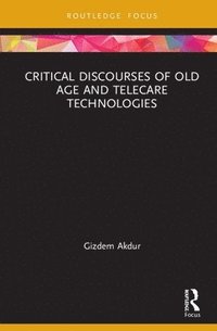 bokomslag Critical Discourses of Old Age and Telecare Technologies