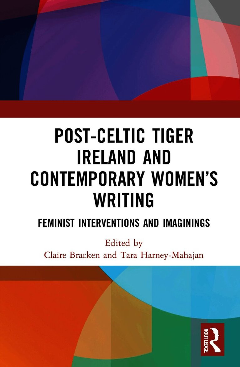 Claire Bracken, Tara Harney-Mahajan - Post-Celtic Tiger Ireland and Contemporary Women’s Writing, Inbunden