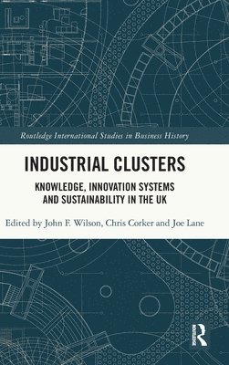 John F. Wilson, Chris Corker, Joe Lane, UK) Wilson, John F. (Northumbria University - Industrial Clusters, Inbunden