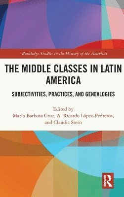 Mario Barbosa Cruz, A. Ricardo López-Pedreros, Claudia Stern, Mexico) Barbosa Cruz, Mario (UAM Cuajimalpa, USA) L?pez-Pedreros, A. Ricardo (Western Washington University, Argentina) Stern, Claudia (Universidad de Buenos Aires - Middle Classes in Latin America, Inbunden