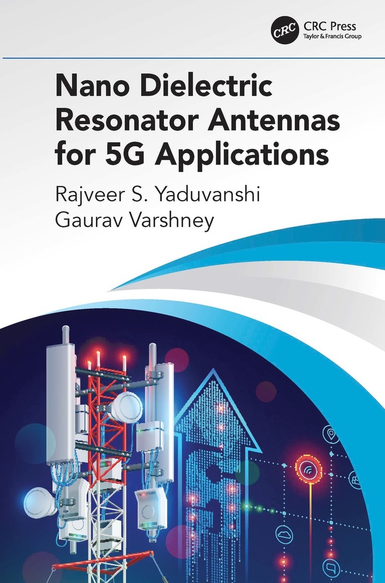 Rajveer S. Yaduvanshi, Gaurav Varshney - Nano Dielectric Resonator Antennas for 5G Applications, Inbunden