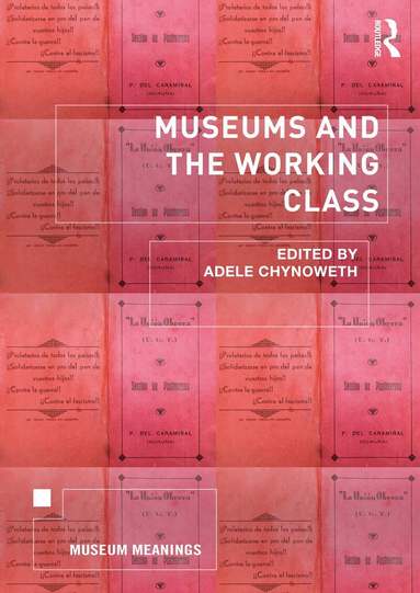 Adele Chynoweth - Museums and the Working Class, Häftad