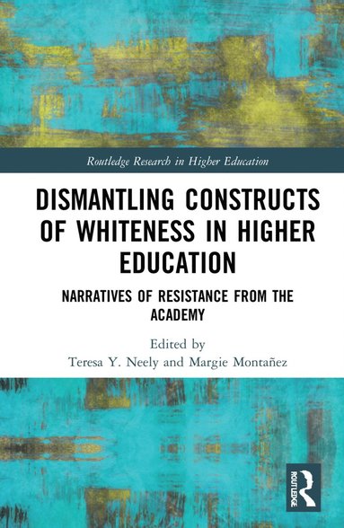 bokomslag Dismantling Constructs of Whiteness in Higher Education