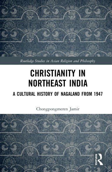 Chongpongmeren Jamir - Christianity in Northeast India, Inbunden