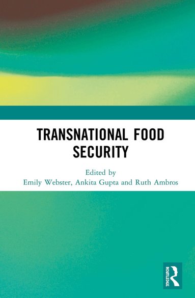 Emily Webster, Ankita Gupta, Ruth Ambros - Transnational Food Security, Inbunden