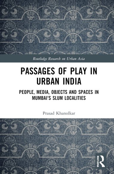 Prasad Khanolkar - Passages of Play in Urban India, Inbunden