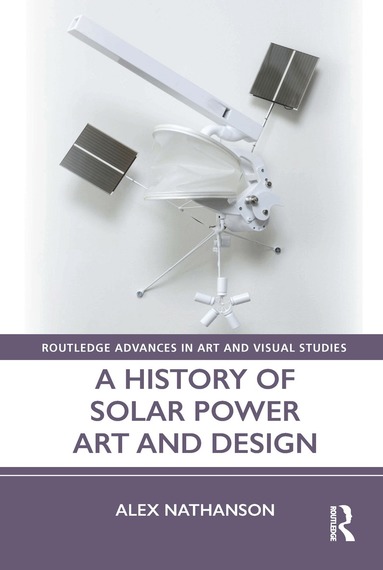 Alex Nathanson - History of Solar Power Art and Design, Inbunden