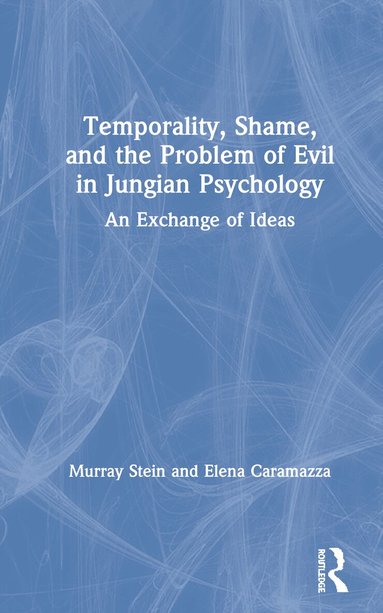 Murray Stein, Elena Caramazza - Temporality, Shame, and the Problem of Evil in Jungian Psychology, Inbunden