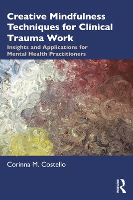 Creative Mindfulness Techniques for Clinical Trauma Work 1