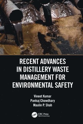 Vineet Kumar, Pankaj Chowdhary, Maulin P Shah, India) Kumar, Vineet (Central University of Rajasthan, Rajasthan, India) Shah, Maulin P (Enviro Technology Limited - Recent Advances in Distillery Waste Management for Environmental Safety, Inbunden