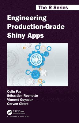 Colin Fay, Sébastien Rochette, Vincent Guyader, Cervan Girard, Sebastien Rochette - Engineering Production-Grade Shiny Apps, Häftad