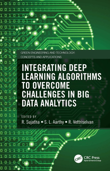 R. Sujatha, S. L. Aarthy, R. Vettriselvan - Integrating Deep Learning Algorithms to Overcome Challenges in Big Data Analytics, Inbunden