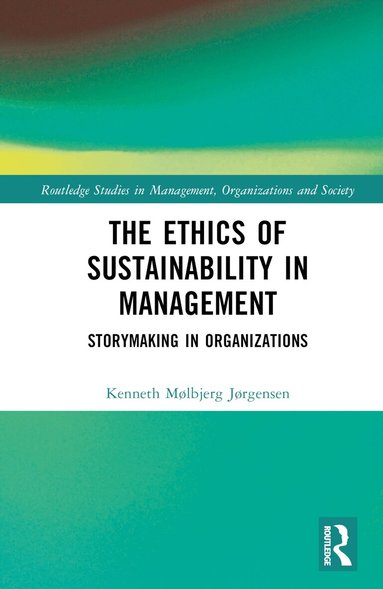 Kenneth Mølbjerg Jørgensen - Ethics of Sustainability in Management, Inbunden