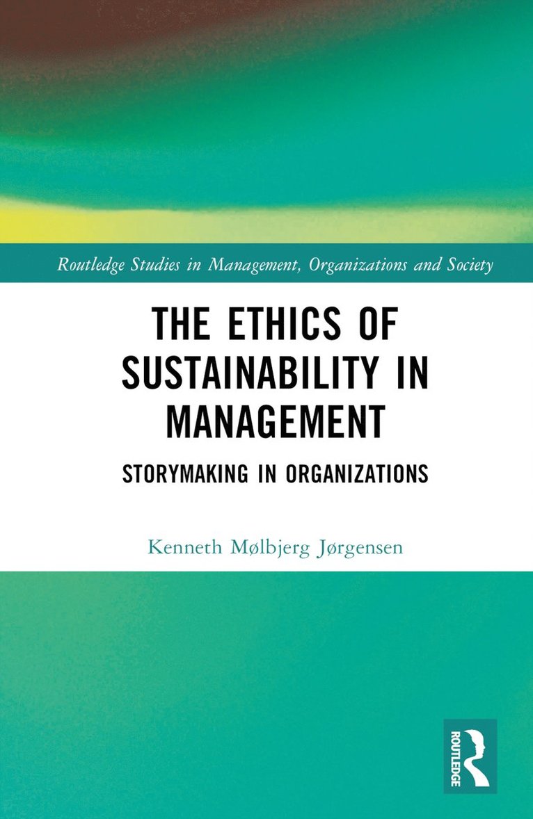 Kenneth Mølbjerg Jørgensen - Ethics of Sustainability in Management, Inbunden