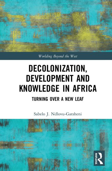 Sabelo J. Ndlovu-Gatsheni - Decolonization, Development and Knowledge in Africa, Inbunden