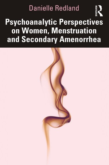 bokomslag Psychoanalytic Perspectives on Women, Menstruation and Secondary Amenorrhea