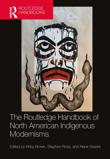 Kirby Brown, Stephen Ross, Alana Sayers - Routledge Handbook of North American Indigenous Modernisms, Häftad