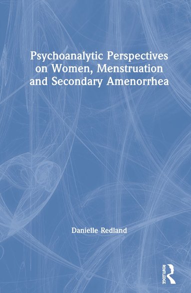 bokomslag Psychoanalytic Perspectives on Women, Menstruation and Secondary Amenorrhea