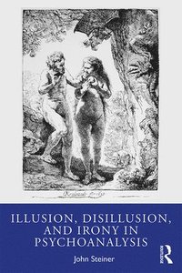 bokomslag Illusion, Disillusion, and Irony in Psychoanalysis