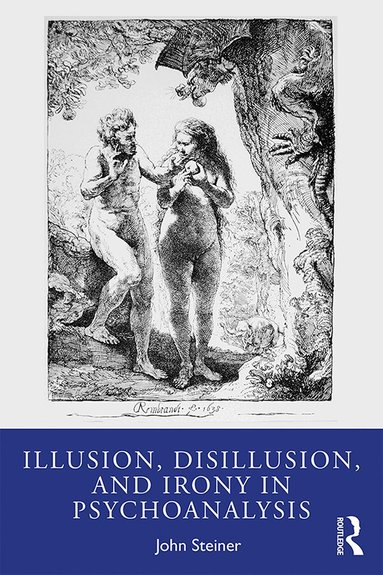 John Steiner - Illusion, Disillusion, and Irony in Psychoanalysis, Häftad