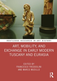 bokomslag Art, Mobility, and Exchange in Early Modern Tuscany and Eurasia