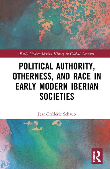 Jean-Frédéric Schaub - Political Authority, Otherness, and Race in Iberian Early Modern Societies, Inbunden