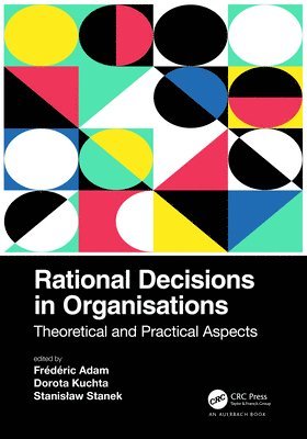 Frédéric Adam, Dorota Kuchta, Stanisław Stanek, Frederic Adam, Stanislaw Stanek, Stanis¿aw Stanek - Rational Decisions in Organisations, Inbunden