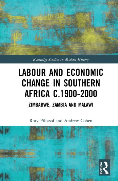 Rory Pilossof, Andrew Cohen - Labour and Economic Change in Southern Africa c.1900-2000, Inbunden