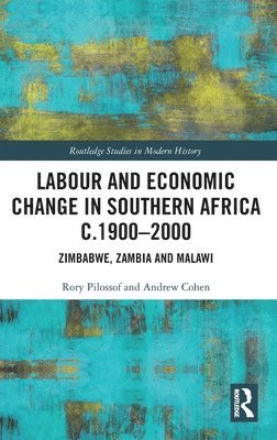 Rory Pilossof, Andrew Cohen - Labour and Economic Change in Southern Africa c.1900-2000, Inbunden