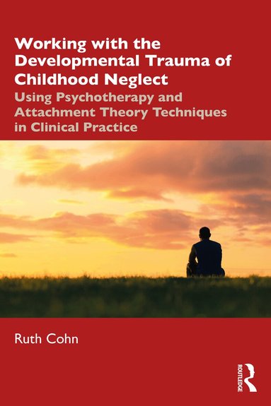 Ruth Cohn - Working with the Developmental Trauma of Childhood Neglect, Häftad