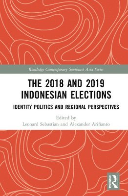 Leonard Sebastian, Alexander Arifianto, Singapore) Sebastian, Leonard (Nanyang Technological University, Singapore) Arifianto, Alexander (Nanyang Technological University - 2018 and 2019 Indonesian Elections, Inbunden