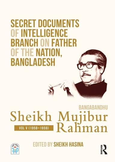 Sheikh Hasina - Secret Documents of Intelligence Branch on Father of The Nation, Bangladesh: Bangabandhu Sheikh Mujibur Rahman, Inbunden