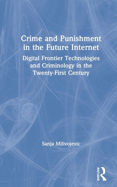 Sanja Milivojevic - Crime and Punishment in the Future Internet, Inbunden