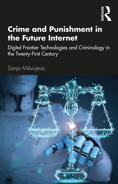 Sanja Milivojevic - Crime and Punishment in the Future Internet, Häftad