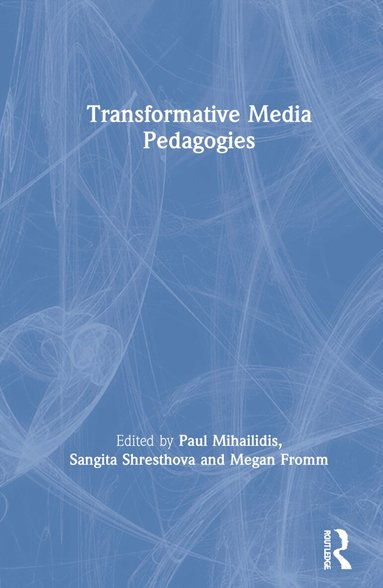 Paul Mihailidis, Sangita Shresthova, Megan Fromm - Transformative Media Pedagogies, Inbunden