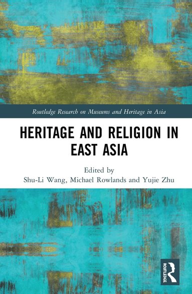 Shu-Li Wang, Michael Rowlands, Yujie Zhu - Heritage and Religion in East Asia, Inbunden