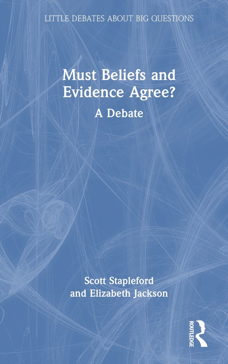 Scott Stapleford, Elizabeth Jackson, Canada.) Stapleford, Scott (St. Thomas University, USA.) Jackson, Elizabeth (Saint Louis University - Must Beliefs and Evidence Agree?, Inbunden