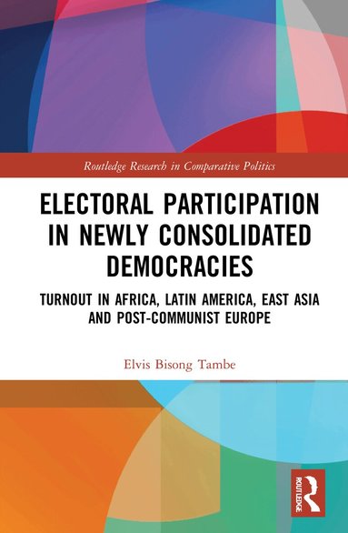 Elvis Bisong Tambe - Electoral Participation in Newly Consolidated Democracies, Inbunden
