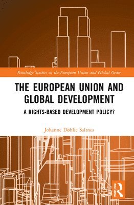 Johanne Døhlie Saltnes, Norway) Saltnes, Johanne Døhlie (University of Oslo - European Union and Global Development, Inbunden