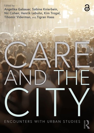 Angelika Gabauer, Sabine Knierbein, Nir Cohen, Henrik Lebuhn, Kim Trogal, Tihomir Viderman, Tigran Haas - Care and the City, Inbunden