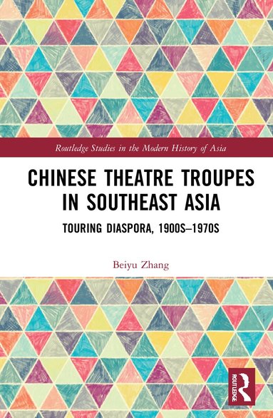 Beiyu Zhang - Chinese Theatre Troupes in Southeast Asia, Inbunden